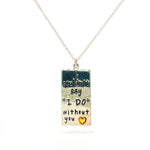 Load image into Gallery viewer, I Couldn&#39;t Say &quot; I DO&quot; Without You  925 Sterling Silver Pendant With Chain Adjustable Length

